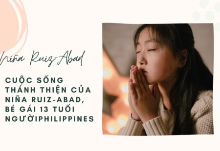 Cuộc sống thánh thiện của Niña Ruiz-Abad, bé gái 13 tuổi người Philippines