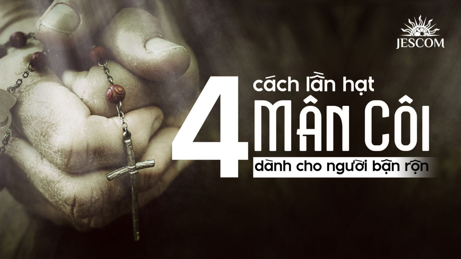 4 CÁCH LẦN HẠT MÂN CÔI CHO NGƯỜI BẬN RỘN