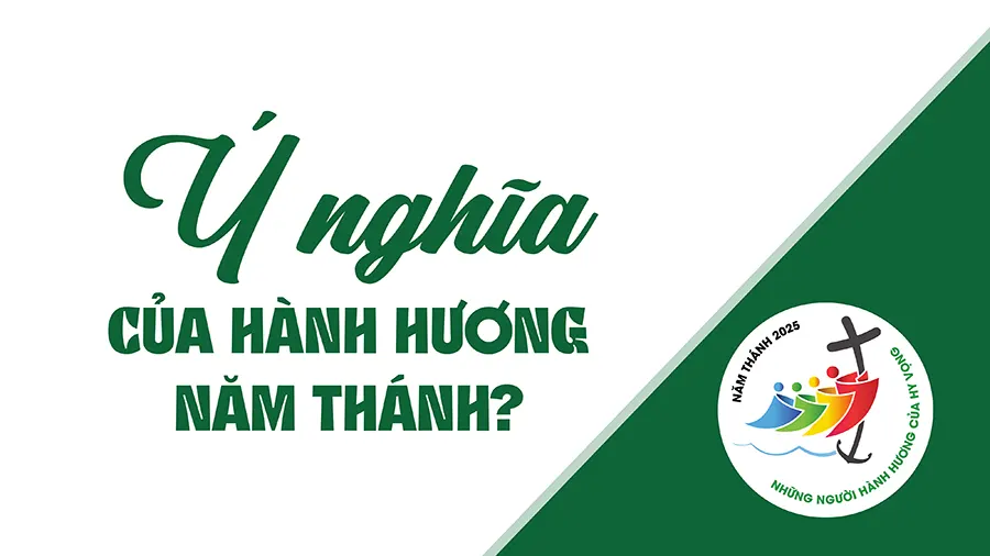 Ý nghĩa của hành hương Năm thánh?