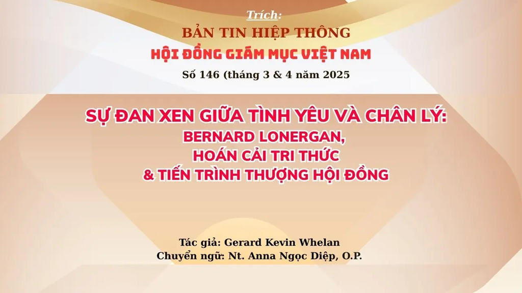SỰ ĐAN XEN GIỮA TÌNH YÊU VÀ CHÂN LÝ: BERNARD LONERGAN, HOÁN CẢI TRI THỨC VÀ TIẾN TRÌNH THƯỢNG HỘI ĐỒNG