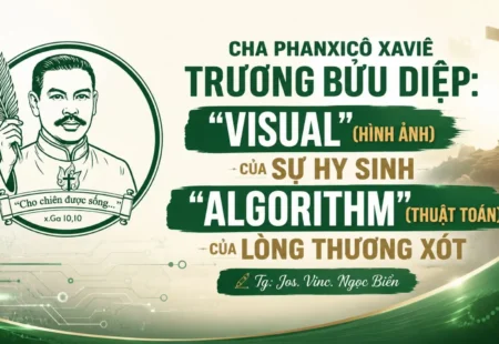 Cha Phanxicô Xaviê Trương Bửu Diệp: “Visual” (hình ảnh) của sự hy sinh và “Algorithm” (thuật toán) của lòng thương xót