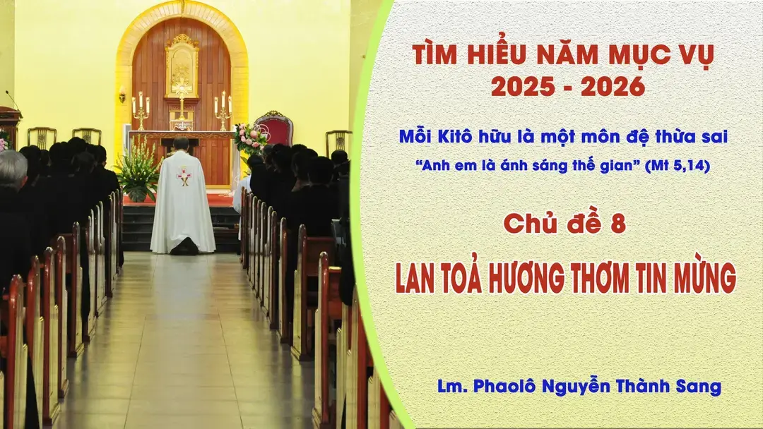 TÌM HIỂU NĂM MỤC VỤ 2025-2026: MỖI KITÔ HỮU LÀ MỘT MÔN ĐỆ THỪA SAI – LAN TOẢ HƯƠNG THƠM TIN MỪNG