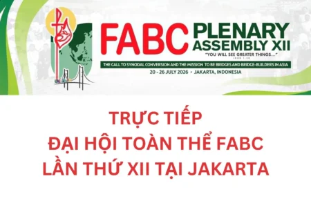 TRỰC TIẾP ĐẠI HỘI TOÀN THỂ FABC LẦN THỨ XII TẠI JAKARTA – NGÀY 22/7/2026