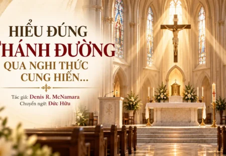 HIỂU ĐÚNG THÁNH ĐƯỜNG QUA NGHI THỨC CUNG HIẾN…