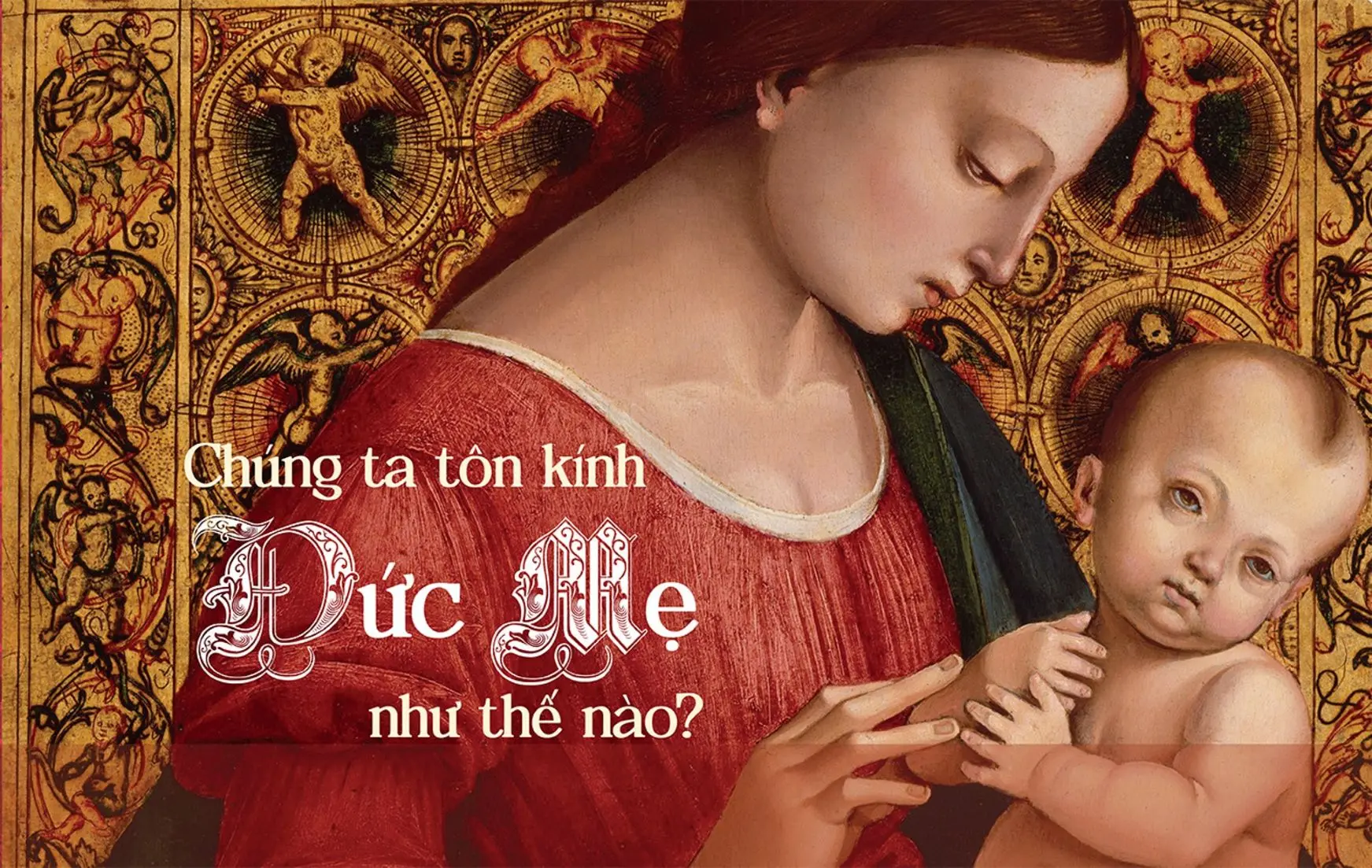 CHÚNG TA TÔN KÍNH ĐỨC MẸ NHƯ THẾ NÀO?