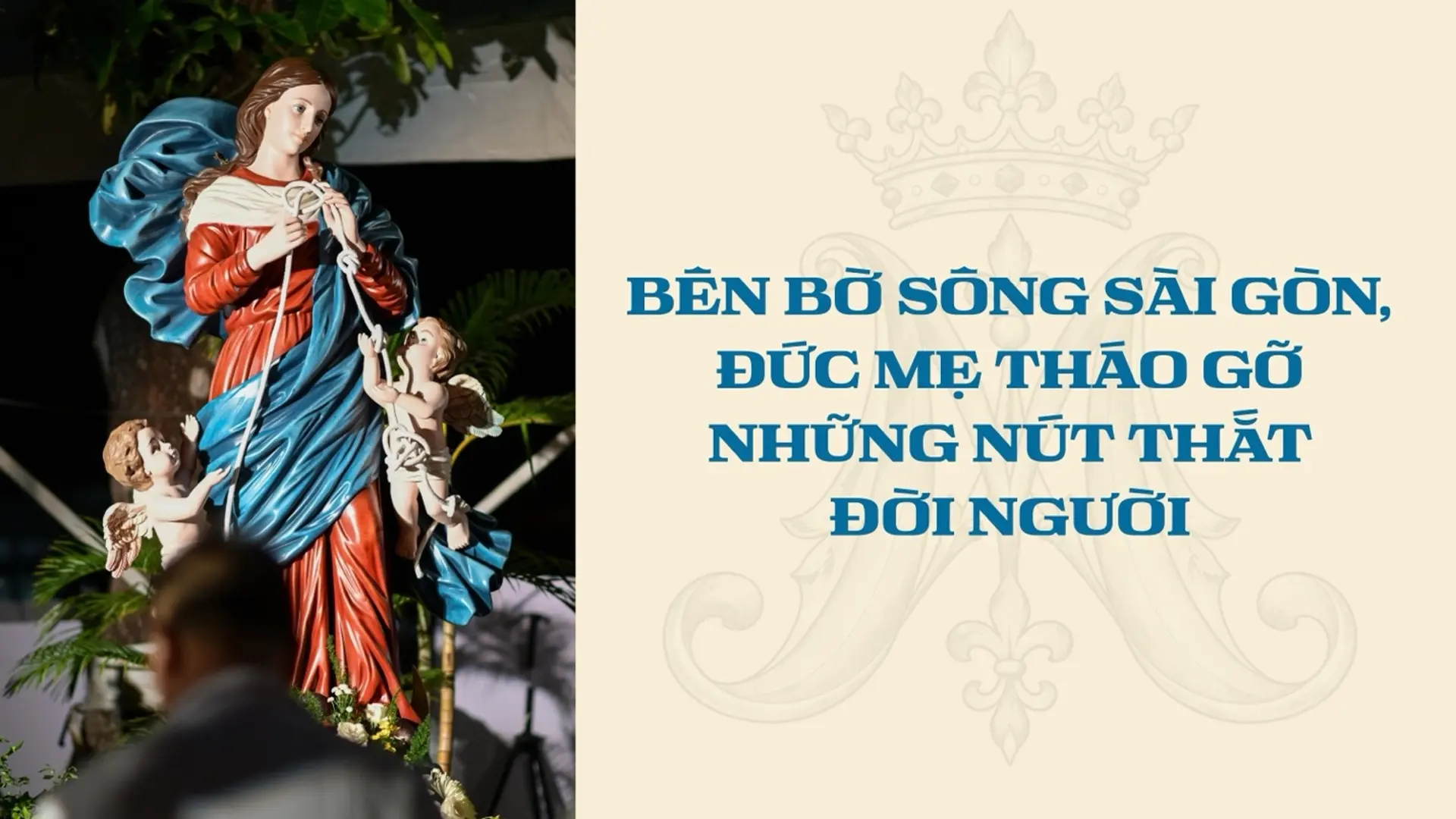 BÊN BỜ SÔNG SÀI GÒN, ĐỨC MẸ THÁO GỠ NHỮNG NÚT THẮT ĐỜI NGƯỜI